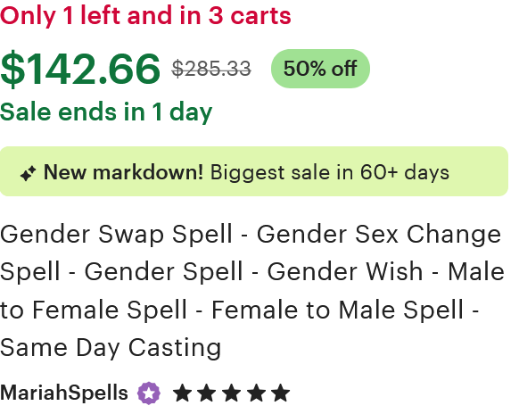 An Etsy listing for the service 'Gender Swap Spell - Gender Sex Change Spell - Gender Spell - Gender Wish - Male to Female Spell - Female to Male Spell - Same Day Casting' by MariahSpells, a Star Seller who has an overall rating of five stars. The original price is $285.33, but the listing is 50% off for a price of $142.66. This is a 'new markdown, biggest sale in 60+ days.' It says there's only one left and it's in three carts.