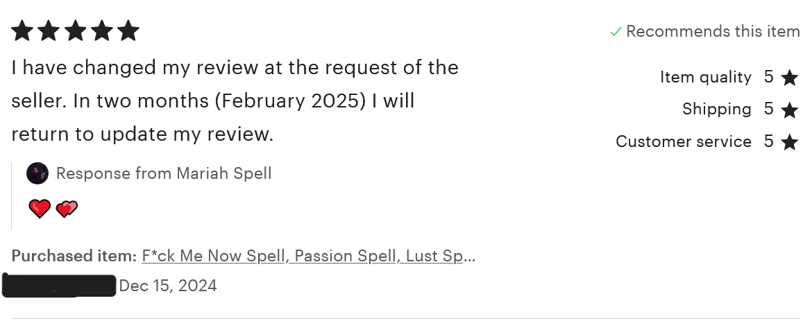 A review for the 'F*ck Me Now Spell.' The reviewer rated five stars for item quality, shipping, customer service, and overall. The review reads, 'I have changed my review at the request of the seller. In two months (February 2025) I will return to update my review.' This review was left on December 15, 2024.