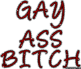 sparkly red text that reads GAY ASS BITCH